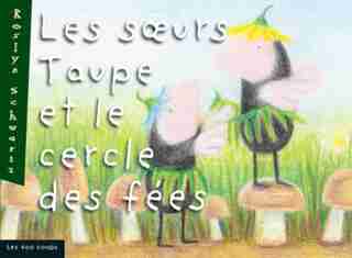 Soeurs Taupe Et Le Cercle Des Fées (les) de Roslyn Schwartz