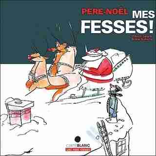Père Noël mes fesses! de Thierry Lenain
