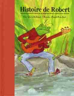 Histoire De Robert: Ou La Petite Grenouille Rebelle Qui Ne de Sylvie de Mathuisieulx
