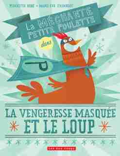Vengeresse masquée et le loup (La): Méchante petite poulette (La) de Pierrette Dubé