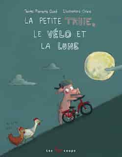 Petite truie, le vélo et la lune (La) de Pierrette Dubé