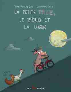 Petite truie, le vélo et la lune (La) de Pierrette Dubé