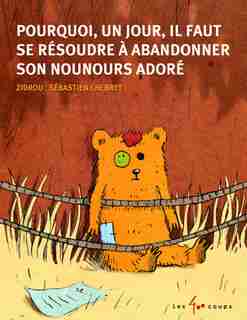 Pourquoi, un jour, il faut se résoudre à abandonner son nounours adoré de Chebret Sébastien