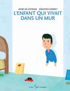 Enfant qui vivait dans un mur de Agnès De Lestrade