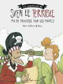 Sven le terrible : pas princesse pour...: Pas de princesse pour les pirates de Rhéa Dufresne