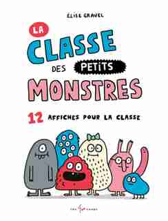 Classe Des Petits Monstres (la): 12 Affiches Pour La Classe de Élise Gravel