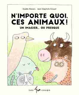 N'importe quoi, ces animaux! : un imagierou presque de Gaëlle Mazars