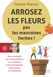 Front cover_Arrosez les fleurs pas les mauvaises herbes!