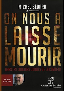 On nous a laissé mourir: dans les couloirs oubliés de la COVID-19