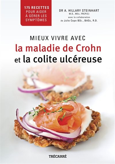 Mieux vivre avec la maladie de Crohn et la colite ulcéreuse: 175 recettes pour aider à gérer les symptômes