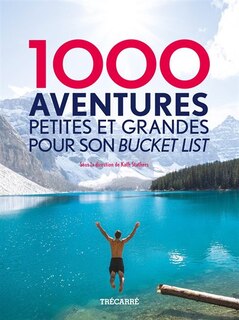 Couverture_1000 aventures petites et grandes pour son bucket list