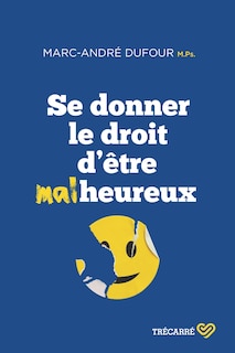 Front cover_SE DONNER LE DROIT D'ÊTRE MALHEUREUX