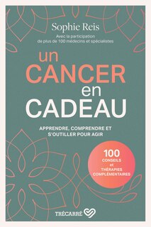 Couverture_Un cancer en cadeau : apprendre, comprendre et s'outiller pour agir