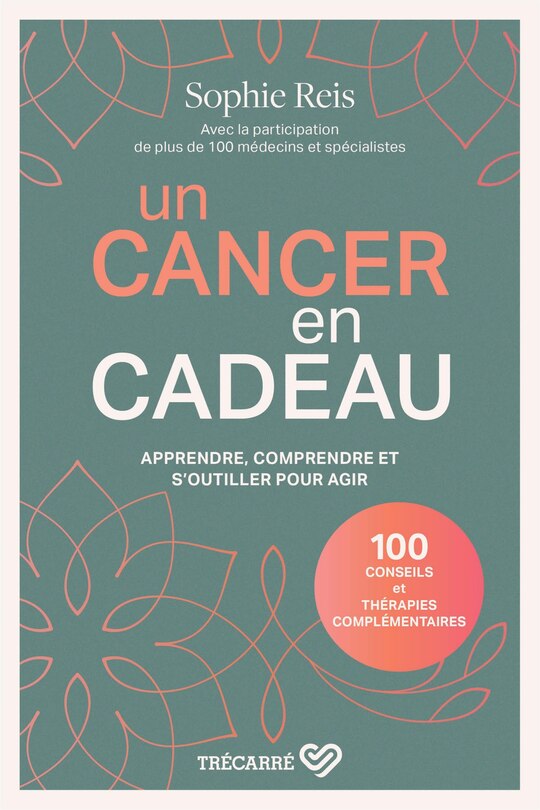 Couverture_Un cancer en cadeau : apprendre, comprendre et s'outiller pour agir