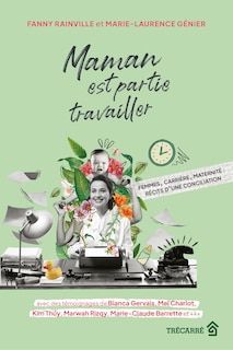 Couverture_Maman est partie travailler Femmes, carrière, maternité: récits d’une conciliation