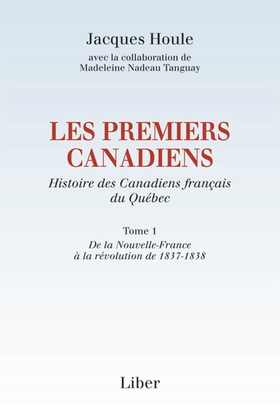 Front cover_Les premiers Canadiens. Histoire des Canadiens français du Québec