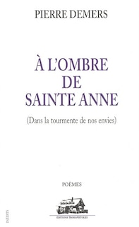 Front cover_À l'ombre de sainte Anne : dans la tourmente de nos envies : poèmes