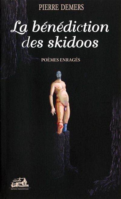 Front cover_La bénédiction des skidoos : poèmes enragés