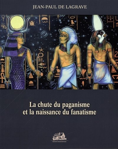 Front cover_La chute du paganisme et la naissance du fanatisme