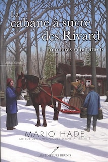 La cabane à sucre des Rivard  01  Première génération