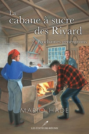 LA Cabane à sucre des Rivard TOME 2  Prochaines générations