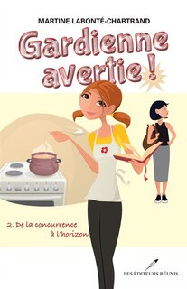 Gardienne avertie! Tome 2  De la concurrence à l'horizon