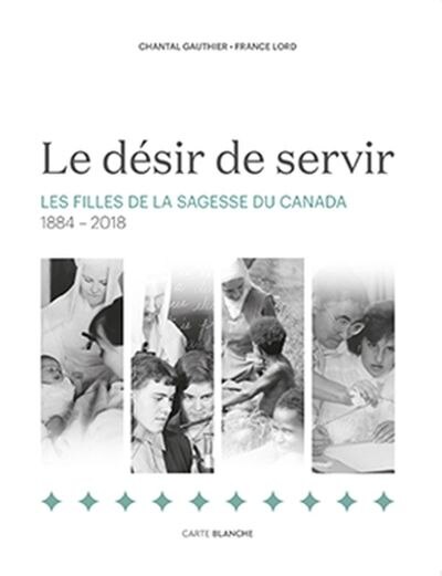 Front cover_Le désir de servir : les filles de la sagesse du canada 1884-2018
