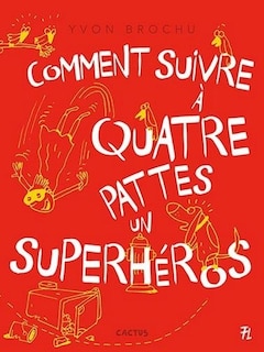 Couverture_Comment suivre à quatre pattes un superhéros