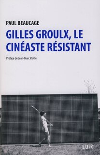 Couverture_Gilles Groulx, le cinéaste résistant