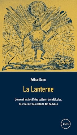 La Lanterne: l'ennemi instinctif des sottises, des ridicules, des vices et des défauts des hommes