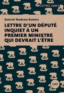 Front cover_LETTRE D'UN DÉPUTÉ INQUIET À UN PREMIER MINISTRE QUI DEVRAIT L'ÊTRE