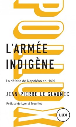 L'armée indigène : la défaite de Napoléon en Haïti