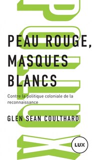 Peau rouge, masques blancs: Contre la politique coloniale de la reconnaissance