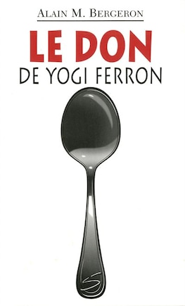 Le don de Yogi Ferron: un roman