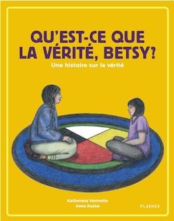 Couverture_Qu'est-ce que la vérité, Betsy? : une histoire sur la vérité