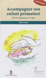 Couverture_Accompagner son enfant pr&eacute;matur&eacute; : de la naissance &agrave; 5 ans