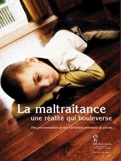 Front cover_La maltraitance, une r&eacute;alit&eacute; qui bouleverse : des personnalit&eacute;s et des cliniciens prennent la parole.