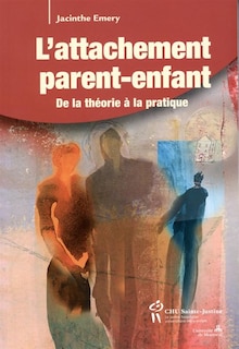 L' attachement parent-enfant: de la théorie à la pratique