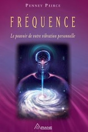 FRÉQUENCE : LE POUVOIR DE VOTRE VIBRATION PERSONNELLE