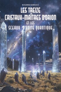 Couverture_Les Treize Cristaux-Ma&icirc;tres d'Orion et les sceaux d'unit&eacute; quantique