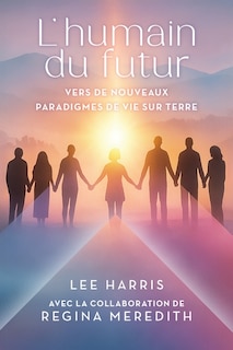Front cover_L'humain du futur : Vers de nouveaux paradigmes de vie sur Terre
