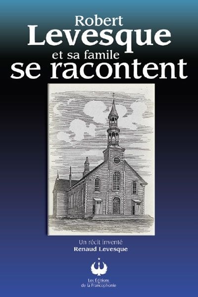 Front cover_Robert Levesque et sa famille se racontent : un récit inventé