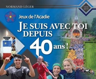 Front cover_Jeux de l'Acadie - Je suis avec toi depuis 40 ans !