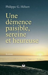Couverture_Une démence paisible, sereine et heureuse