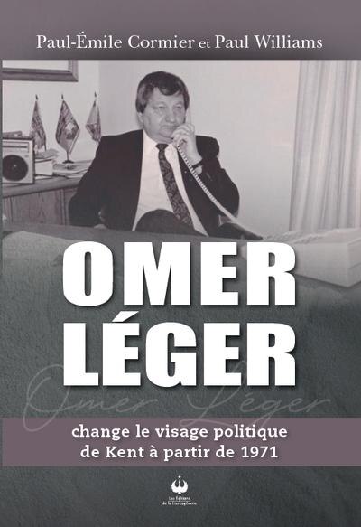 Couverture_Omer Léger change le visage politique de Kent à partir de 1971
