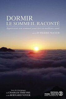 Dormir: le sommeil raconté : apprivoiser son sommeil et être en meilleure santé