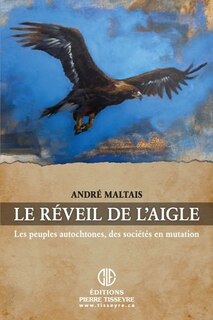 Le réveil de l'aigle: les peuples autochtones, des sociétés en mutation