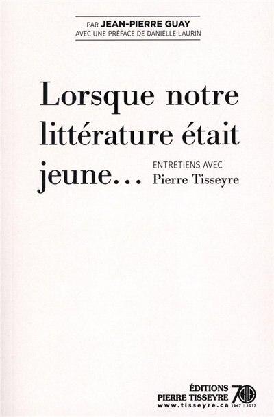 Front cover_Lorsque notre littérature était jeune... : entretiens avec Pierre Tisseyre