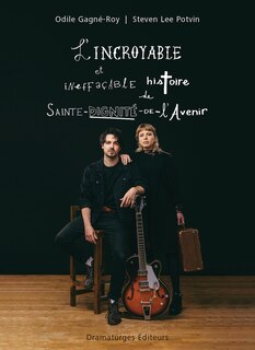 Couverture_L' incroyable et ineffa&ccedil;able histoire de Sainte-Dignit&eacute;-de-L'Avenir