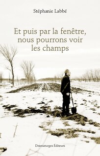Front cover_Et puis par la fenêtre, nous pourrons voir les champs
